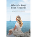 Where Is Your Boat Headed?: Igniting the entrepreneurial spark for those eager to live life on their terms