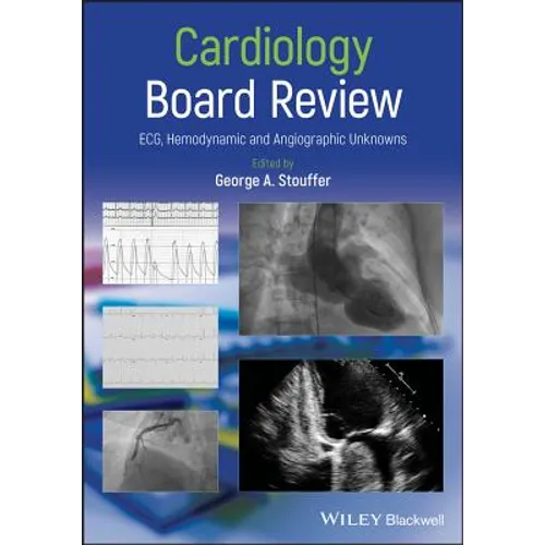 Cardiology Board Review: Ecg, Hemodynamic and Angiographic Unknowns