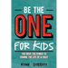 Be the One for Kids: You Have the Power to Change the Life of a Child