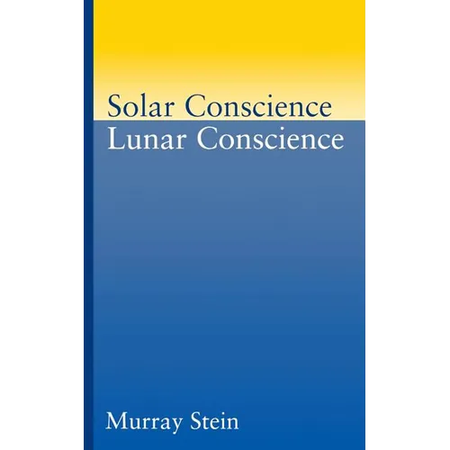 Solar Conscience Lunar Conscience: An Essay on the Psychological Foundations of Morality, Lawfulness, and the Sense of Justice
