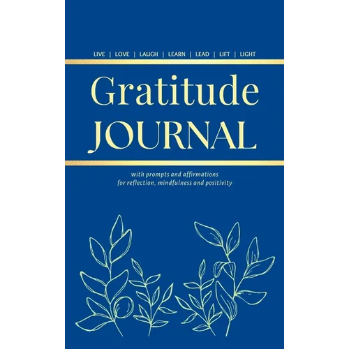 Gratitude Journal: With Prompts and Affirmations for reflection, mindfulness and positivity
