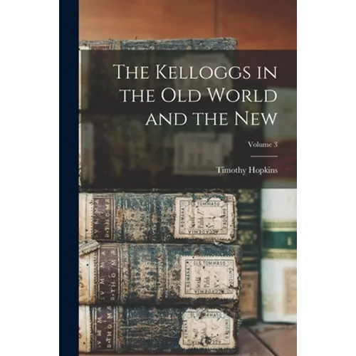 The Kelloggs in the Old World and the New; Volume 3