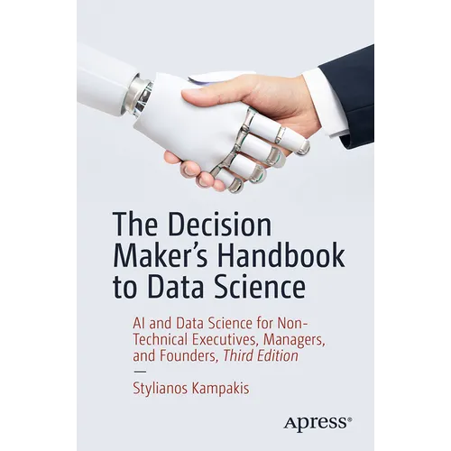 The Decision Maker's Handbook to Data Science: AI and Data Science for Non-Technical Executives, Managers, and Founders