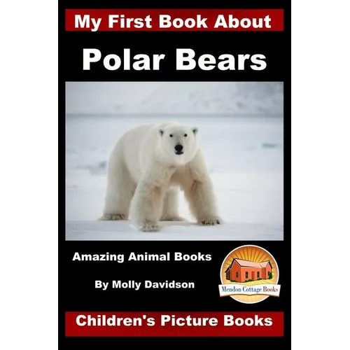 My First Book about Polar Bears - Amazing Animal Books - Children's Picture Books