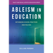Ableism in Education: Rethinking School Practices and Policies