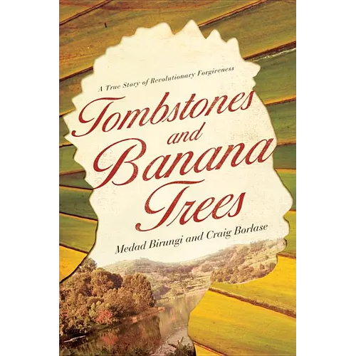 Tombstones and Banana Trees: A True Story of Revolutionary Forgiveness