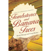 Tombstones and Banana Trees: A True Story of Revolutionary Forgiveness