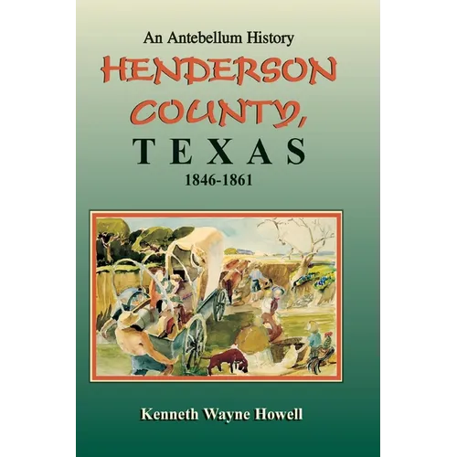 An Antebellum History: Henderson County, Texas, 1846-1861
