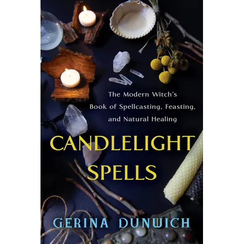 Candlelight Spells: The Modern Witch's Book of Spellcasting, Feasting, and Natural Healing
