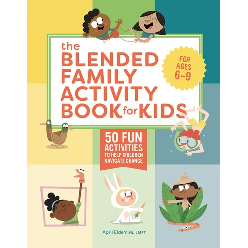 The Blended Family Activity Book for Kids: 50 Fun Activities to Help Children Navigate Change