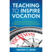 Teaching to Inspire Vocation: Restoring a Critical Element of Professional and Technical Education