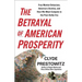 The Betrayal of American Prosperity: Free Market Delusions, America's Decline, and How We Must Compete in the Post-Dollar Era