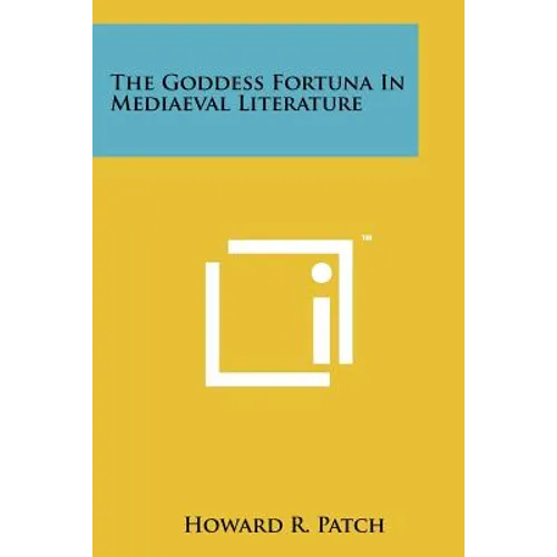 The Goddess Fortuna In Mediaeval Literature