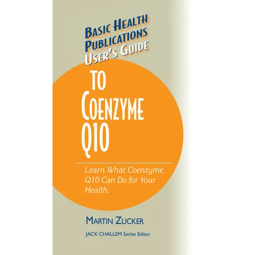 User's Guide to Coenzyme Q10: Don't Be a Dummy, Become an Expert on What Coenzyme Q10 Can Do for Your Health