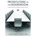 Prosecutors in the Boardroom: Using Criminal Law to Regulate Corporate Conduct