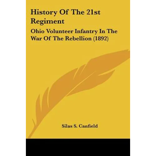 History Of The 21st Regiment: Ohio Volunteer Infantry In The War Of The Rebellion (1892)
