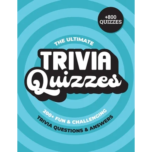The Ultimate Trivia Quizzes: +800 Fun and Challenging Trivia Questions with Answers