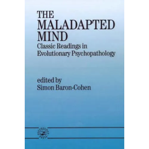 The Maladapted Mind: Classic Readings in Evolutionary Psychopathology