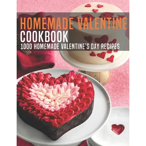 HomeMade Valentine Cookbook: 1000 Homemade Valentine's Day Recipes
