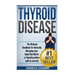 Thyroid Disease: The Ultimate Handbook for Naturally Managing your Hyperthyroidism or Hypothyroidism (a nd be normal)