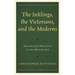 The Inklings, the Victorians, and the Moderns: Reconciling Tradition in the Modern Age