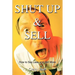 Shut Up and Sell: How to Say Less and Sell More Today