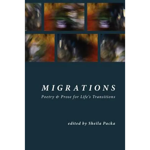Migrations: Poetry & Prose for Life's Transitions