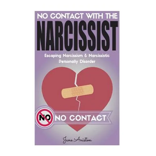 Narcissist: No Contact With The Narcissist! Escaping Narcissism & Narcissistic Personality Disorder