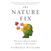 The Nature Fix: Why Nature Makes Us Happier, Healthier, and More Creative