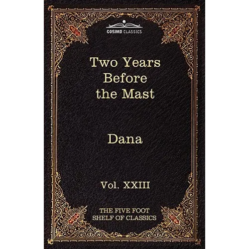 Two Years Before the Mast: The Five Foot Shelf of Classics, Vol. XXIII (in 51 Volumes)