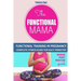 The Funtional Mama-Functional Training in Pregnancy: Complete Fitness Guide for each trimester