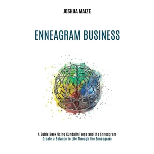 Enneagram Business: Create a Balance in Life Through the Enneagram (A Guide Book Using Kundalini Yoga and the Enneagram)