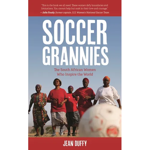 Soccer Grannies: The South African Women Who Inspire the World