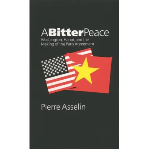 A Bitter Peace: Washington, Hanoi, and the Making of the Paris Agreement