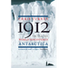 1912: The Year the World Discovered Antarctica
