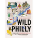 Wild Philly: Explore the Amazing Nature in and Around Philadelphia