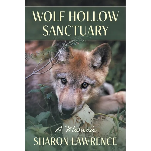 Wolf Hollow Sanctuary: A Memoir