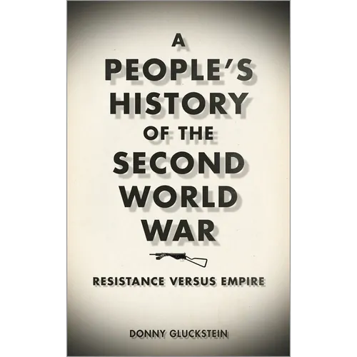 A People's History of the Second World War: Resistance Versus Empire