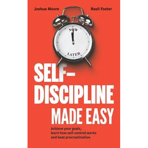 Self-Discipline Made Easy: Achieve Your Goals, Learn How Self-Control Works and Beat Procrastination