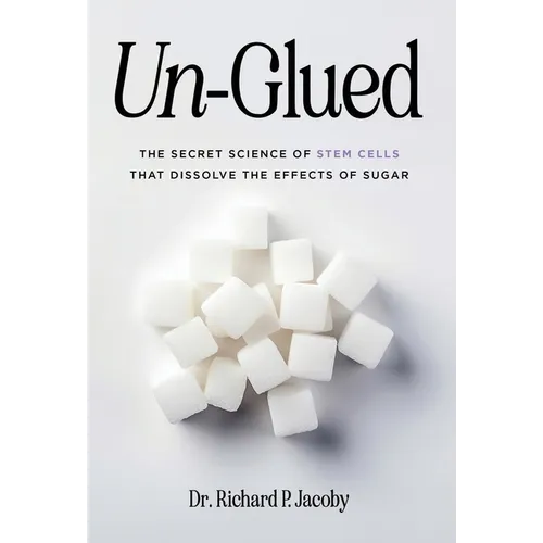 Un-Glued: The Secret Science of Stem Cells that Dissolve the Effects of Sugar