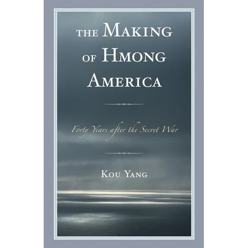 The Making of Hmong America: Forty Years After the Secret War