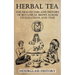 Herbal Tea - The Health Uses and History of Botanical Brews Across Civilizations and Time