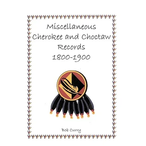 Miscellaneous Cherokee and Choctaw Records, 1800-1900