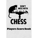 Don't Mess With Chess Players Score Book: Chess Players Log Scorebook Notebook