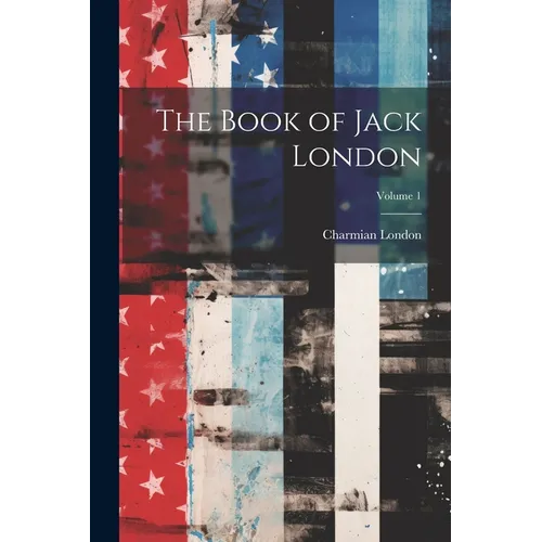The Book of Jack London; Volume 1