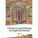 Cookery and Dining in Imperial Rome