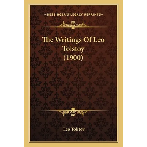 The Writings Of Leo Tolstoy (1900)