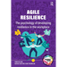 Agile Resilience: The Psychology of Developing Resilience in the Workplace