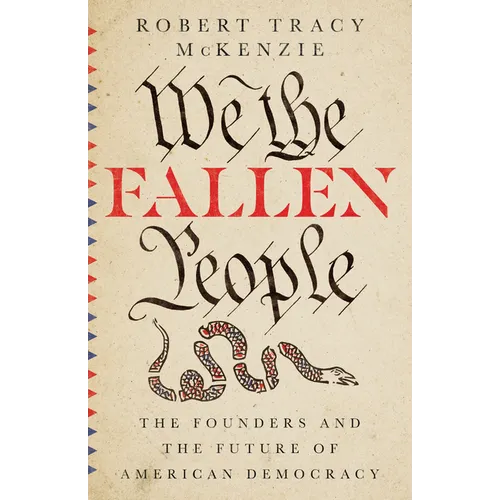 We the Fallen People: The Founders and the Future of American Democracy