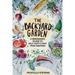 The Backyard Garden: A Beginner's Guide to Self-Sufficient Mini Farming